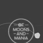 Of Moons and Mania