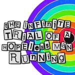 The Infinite Trial of a Hopeless Man Running