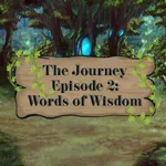 The Journey - Episode 2: Words of Wisdom