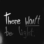 There Won't be Light