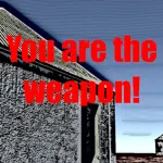 You are the weapon!