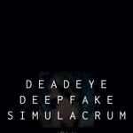 Deadeye Deepfake Simulacrum