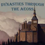 Dynasties Through the Aeons