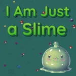 I'm Just a Slime