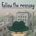Follow the meaning