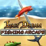 Last Dream Fishing Arcade