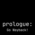 Prologue: Go Wayback!