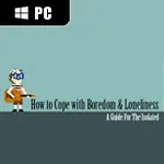 How To Cope With Boredom and Loneliness