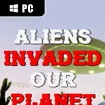 ALIENS INVADED OUR PLANET