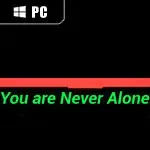 You are Never Alone