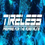TIRELESS: Prepare For The Adrenaline