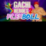 Gachi Heroes 2: Flexboll