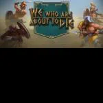 We who are about to Die