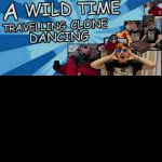 A Wild Time Travelling Clone Dancing