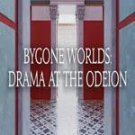 Bygone Worlds: Drama at the Odeion