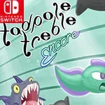 Tadpole Treble Encore