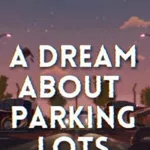 A Dream About Parking Lots