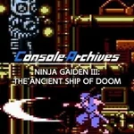 Console Archives: Ninja Gaiden III - The Ancient Ship of Doom