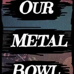 Our Metal Bowl