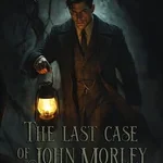 The Last Case of John Morley