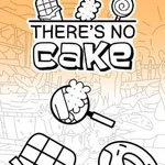 There's No Cake