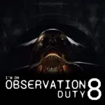 I'm on Observation Duty 8