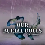Our Burial Dolls Remastered