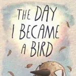 The Day I Became a Bird