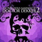 The Infectious Madness of Doctor Dekker 2